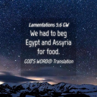 Picture 04 - Lamentations 5:6 GW - We had to beg Egypt and Assyria for - Bible Verse Picture
