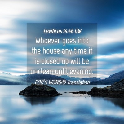 Picture 04 - Leviticus 14:46 GW - Whoever goes into the house any time it is closed - Bible Verse Picture