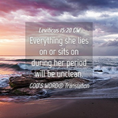 Picture 04 - Leviticus 15:20 GW - Everything she lies on or sits on during her - Bible Verse Picture