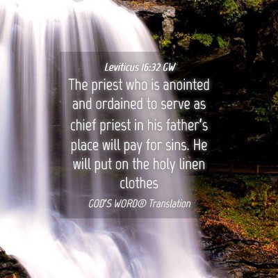 Picture 04 - Leviticus 16:32 GW - The priest who is anointed and ordained to serve - Bible Verse Picture
