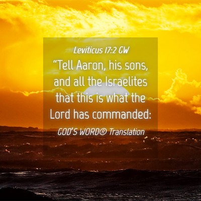 Picture 04 - Leviticus 17:2 GW - “Tell Aaron, his sons, and all the Israelites - Bible Verse Picture