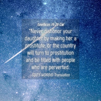 Picture 04 - Leviticus 19:29 GW - “Never dishonor your daughter by making her a - Bible Verse Picture