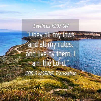Picture 04 - Leviticus 19:37 GW - “Obey all my laws and all my rules, and live by - Bible Verse Picture