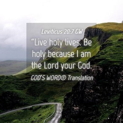 Picture 04 - Leviticus 20:7 GW - “Live holy lives. Be holy because I am the Lord - Bible Verse Picture