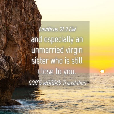 Picture 04 - Leviticus 21:3 GW - and especially an unmarried virgin sister who is - Bible Verse Picture