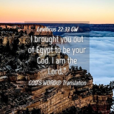 Picture 04 - Leviticus 22:33 GW - I brought you out of Egypt to be your God. I am - Bible Verse Picture