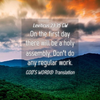 Picture 04 - Leviticus 23:35 GW - On the first day there will be a holy assembly. - Bible Verse Picture
