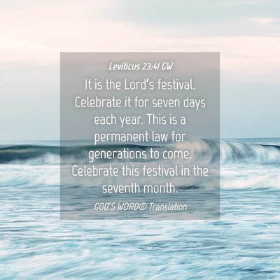 Picture 04 - Leviticus 23:41 GW - It is the Lord’s festival. Celebrate it for - Bible Verse Picture