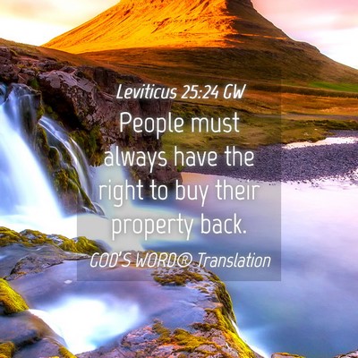 Picture 04 - Leviticus 25:24 GW - People must always have the right to buy their - Bible Verse Picture