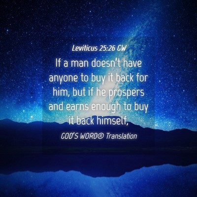Picture 04 - Leviticus 25:26 GW - If a man doesn’t have anyone to buy it back for - Bible Verse Picture