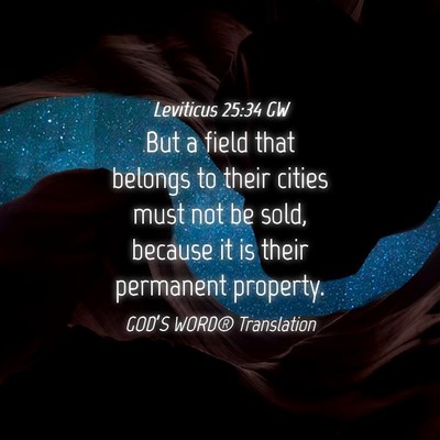 Picture 04 - Leviticus 25:34 GW - But a field that belongs to their cities must not - Bible Verse Picture