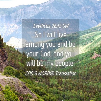 Picture 04 - Leviticus 26:12 GW - So I will live among you and be your God, and you - Bible Verse Picture
