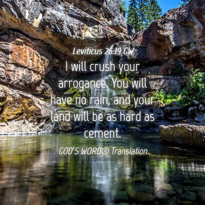Picture 04 - Leviticus 26:19 GW - I will crush your arrogance. You will have no - Bible Verse Picture