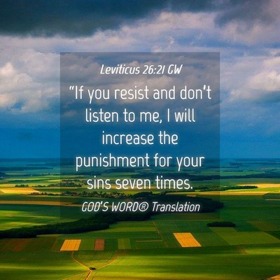Picture 04 - Leviticus 26:21 GW - “If you resist and don’t listen to me, I will - Bible Verse Picture