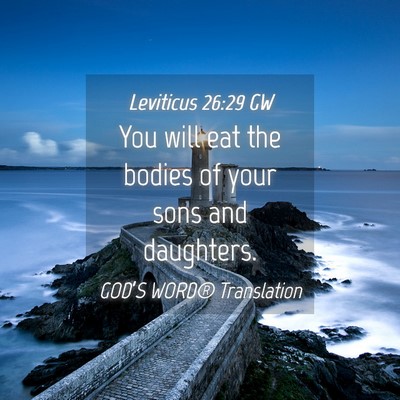 Picture 04 - Leviticus 26:29 GW - You will eat the bodies of your sons and - Bible Verse Picture
