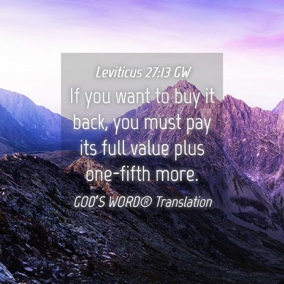 Picture 04 - Leviticus 27:13 GW - If you want to buy it back, you must pay its full - Bible Verse Picture