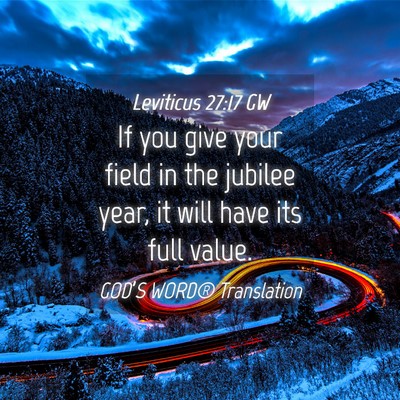 Picture 04 - Leviticus 27:17 GW - If you give your field in the jubilee year, it - Bible Verse Picture