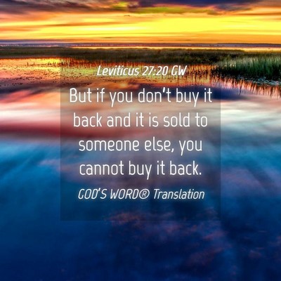 Picture 04 - Leviticus 27:20 GW - But if you don’t buy it back and it is sold to - Bible Verse Picture