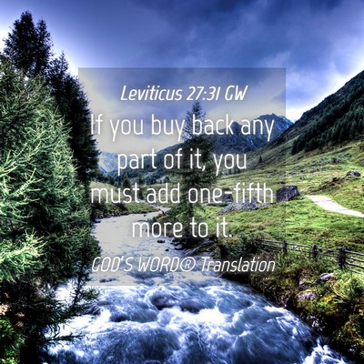 Picture 04 - Leviticus 27:31 GW - If you buy back any part of it, you must add - Bible Verse Picture