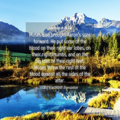 Picture 04 - Leviticus 8:24 GW - Moses also brought Aaron’s sons forward. He put - Bible Verse Picture
