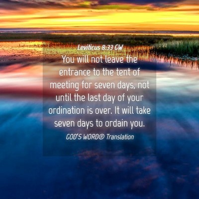 Picture 04 - Leviticus 8:33 GW - You will not leave the entrance to the tent of - Bible Verse Picture