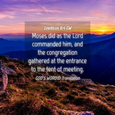 Picture 04 - Leviticus 8:4 GW - Moses did as the Lord commanded him, and the - Bible Verse Picture
