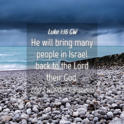 Picture 04 - Luke 1:16 GW - He will bring many people in Israel back to the - Bible Verse Picture