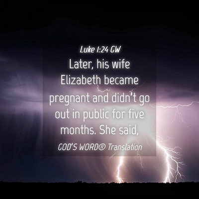 Picture 04 - Luke 1:24 GW - Later, his wife Elizabeth became pregnant and - Bible Verse Picture