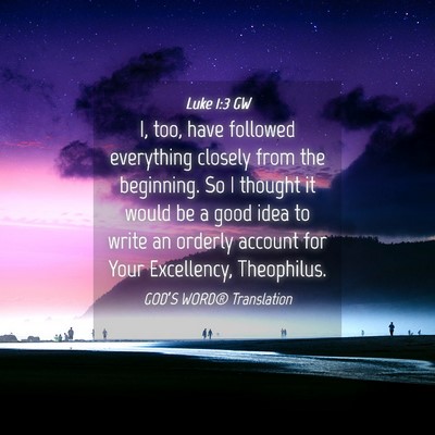 Picture 04 - Luke 1:3 GW - I, too, have followed everything closely from the - Bible Verse Picture