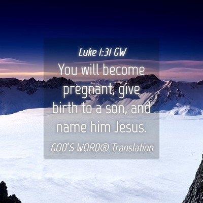Picture 04 - Luke 1:31 GW - You will become pregnant, give birth to a son, - Bible Verse Picture