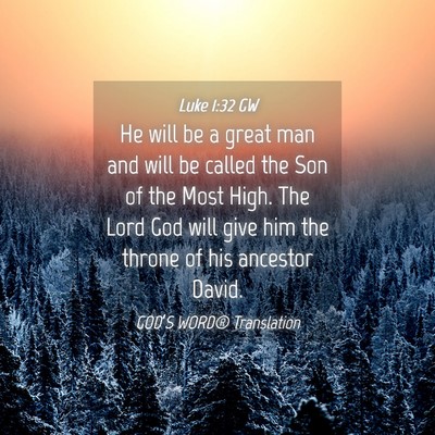 Picture 04 - Luke 1:32 GW - He will be a great man and will be called the Son - Bible Verse Picture