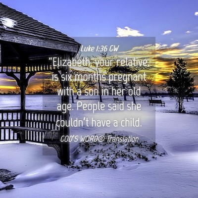 Picture 04 - Luke 1:36 GW - “Elizabeth, your relative, is six months - Bible Verse Picture