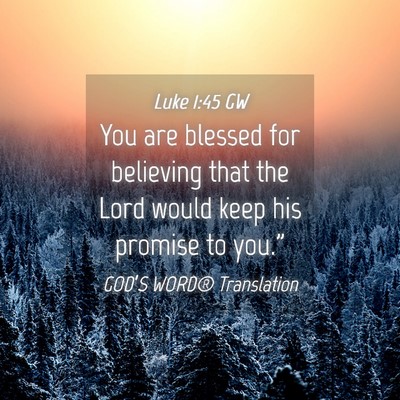 Picture 04 - Luke 1:45 GW - You are blessed for believing that the Lord would - Bible Verse Picture