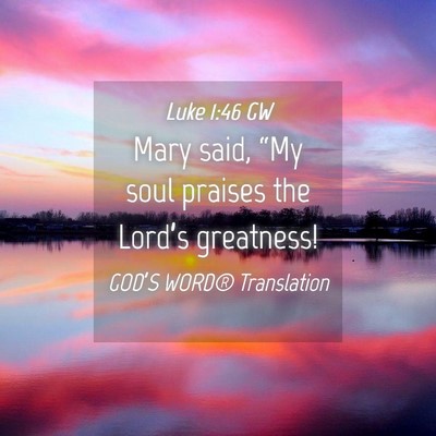 Picture 04 - Luke 1:46 GW - Mary said, “My soul praises the Lord’s - Bible Verse Picture