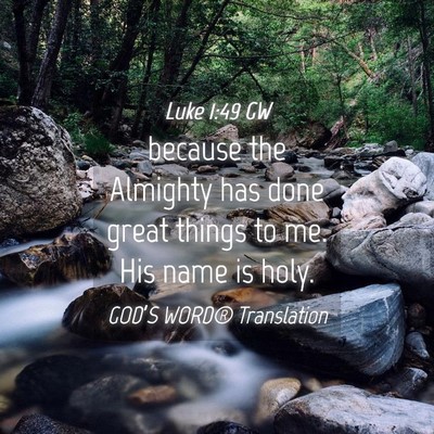 Picture 04 - Luke 1:49 GW - because the Almighty has done great things to me. - Bible Verse Picture