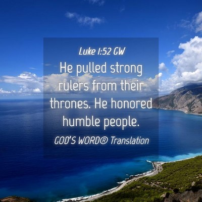 Picture 04 - Luke 1:52 GW - He pulled strong rulers from their thrones. He - Bible Verse Picture