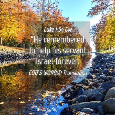 Picture 04 - Luke 1:54 GW - “He remembered to help his servant Israel - Bible Verse Picture