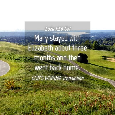 Picture 04 - Luke 1:56 GW - Mary stayed with Elizabeth about three months and - Bible Verse Picture