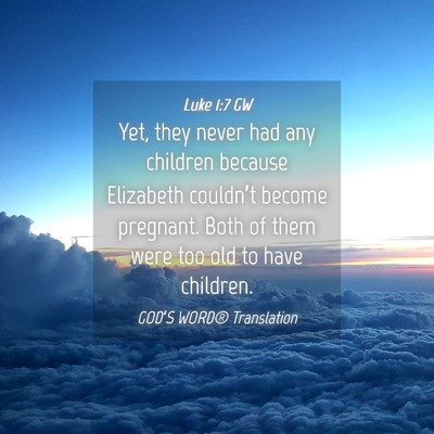 Picture 04 - Luke 1:7 GW - Yet, they never had any children because - Bible Verse Picture
