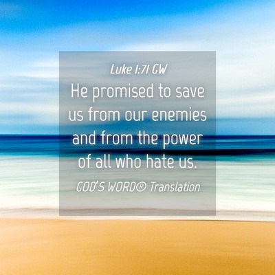 Picture 04 - Luke 1:71 GW - He promised to save us from our enemies and from - Bible Verse Picture