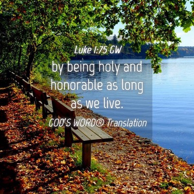 Picture 04 - Luke 1:75 GW - by being holy and honorable as long as we - Bible Verse Picture