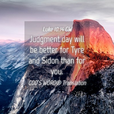 Picture 04 - Luke 10:14 GW - Judgment day will be better for Tyre and Sidon - Bible Verse Picture