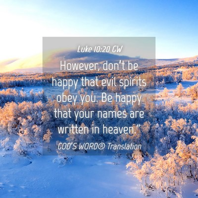 Picture 04 - Luke 10:20 GW - However, don’t be happy that evil spirits obey - Bible Verse Picture