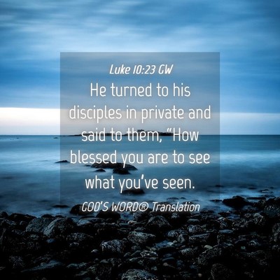 Picture 04 - Luke 10:23 GW - He turned to his disciples in private and said to - Bible Verse Picture