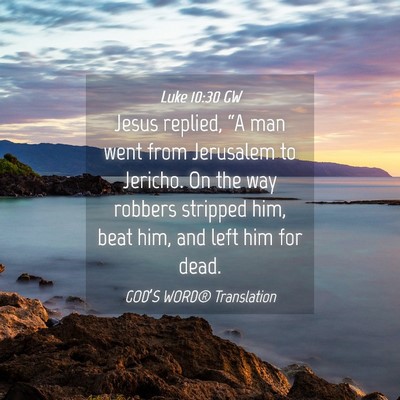 Picture 04 - Luke 10:30 GW - Jesus replied, “A man went from Jerusalem to - Bible Verse Picture