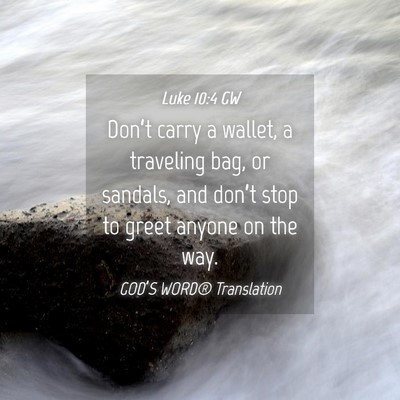 Picture 04 - Luke 10:4 GW - Don’t carry a wallet, a traveling bag, or - Bible Verse Picture