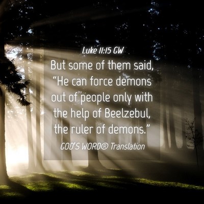 Picture 04 - Luke 11:15 GW - But some of them said, “He can force demons out - Bible Verse Picture
