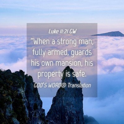 Picture 04 - Luke 11:21 GW - “When a strong man, fully armed, guards his own - Bible Verse Picture