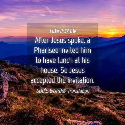 Picture 04 - Luke 11:37 GW - After Jesus spoke, a Pharisee invited him to have - Bible Verse Picture