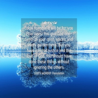 Picture 04 - Luke 11:42 GW - “How horrible it will be for you Pharisees! You - Bible Verse Picture